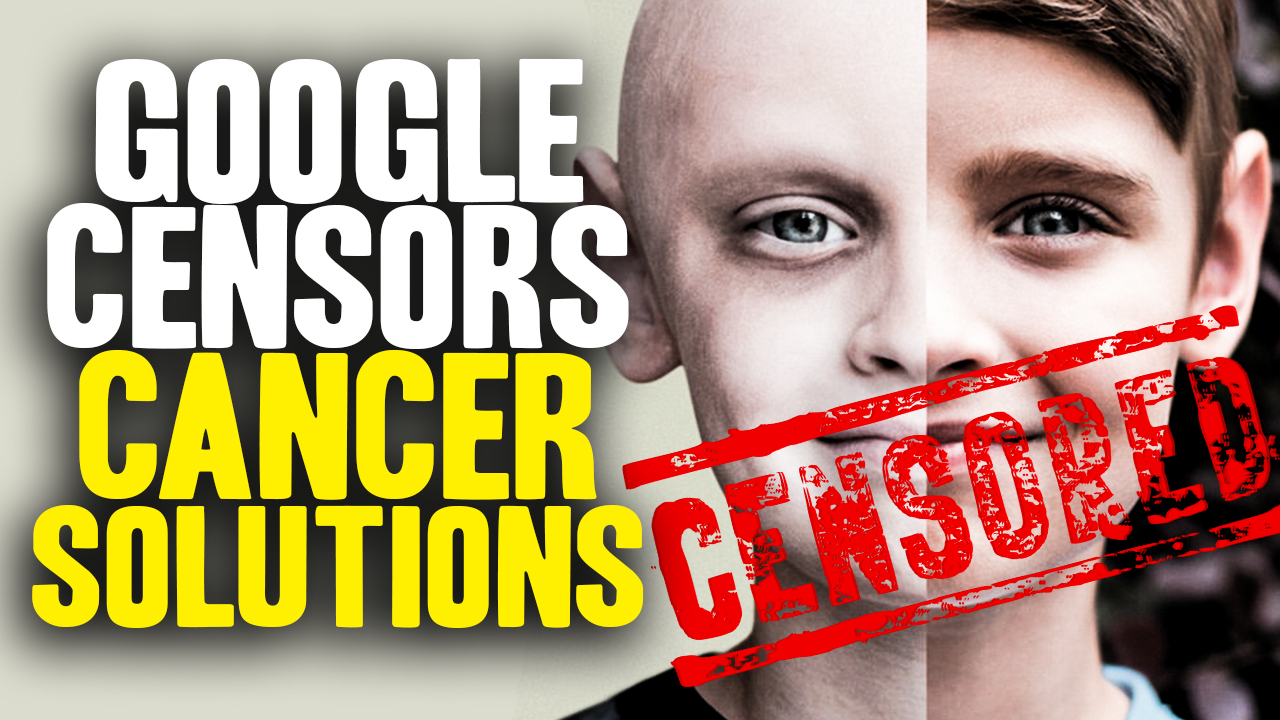 Image: If You’re Diagnosed with Cancer One Day, You’ll Wish Google Hadn’t Censored Natural News (Video)