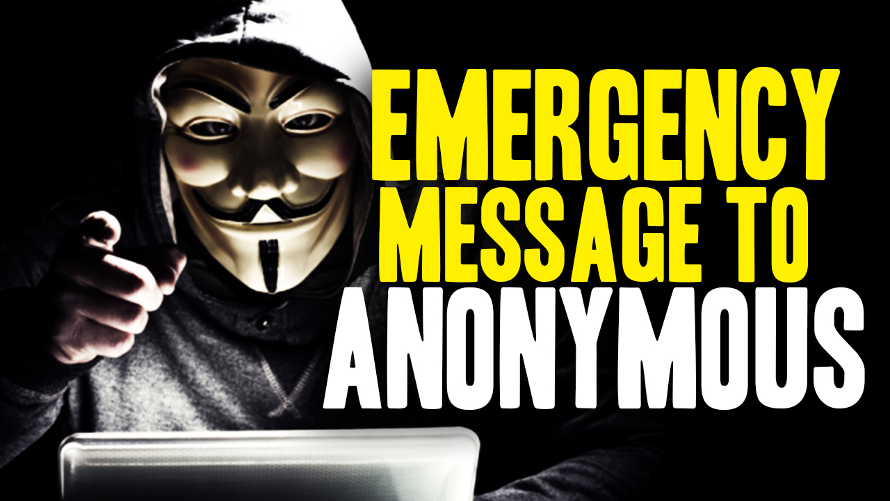 Image: Emergency Message to Anonymous and Hactivists (Video)
