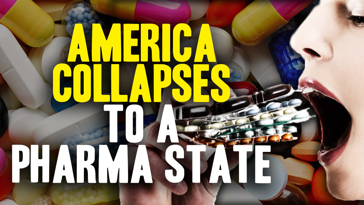Image: IT’s Over! America Is Now Collapsing into a Pharma State (Video)