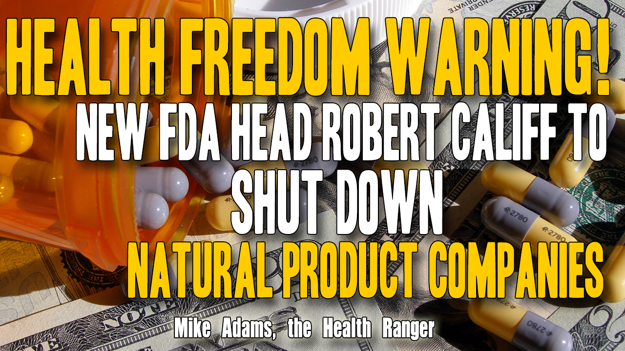 Image: Health freedom warning! New FDA head Robert Califf to shut down natural product companies (Audio)