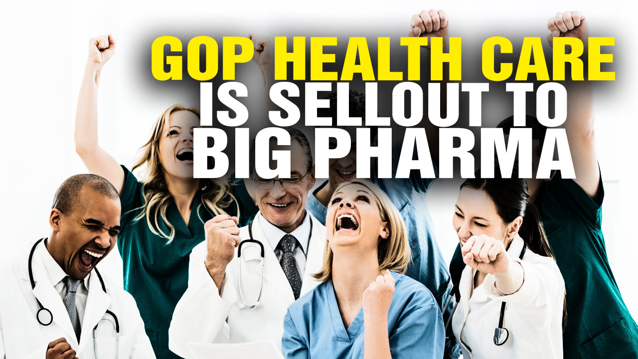 Image: Why the GOP Health Care Bill Is a SELLOUT to Big Pharma (Video)