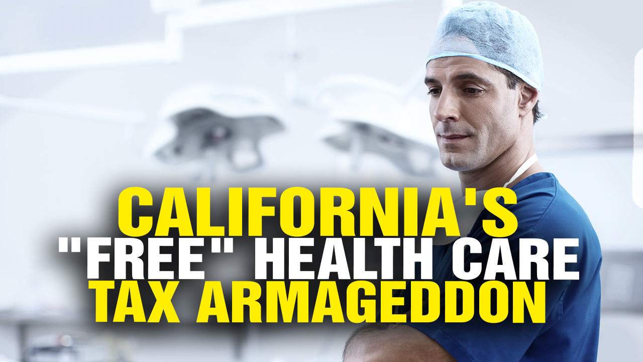 Image: California Must Raise Taxes 300% to Pay For “Free” Health Care (Video)