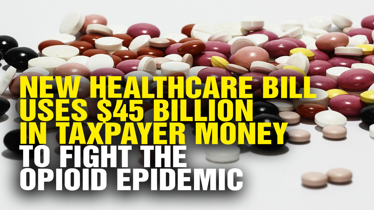 Image: New Healthcare Bill Uses $45 Billion in Taxpayer Money to Fight the Opioid Epidemic Caused by Wealthy Pharmaceutical Corporations (Video)