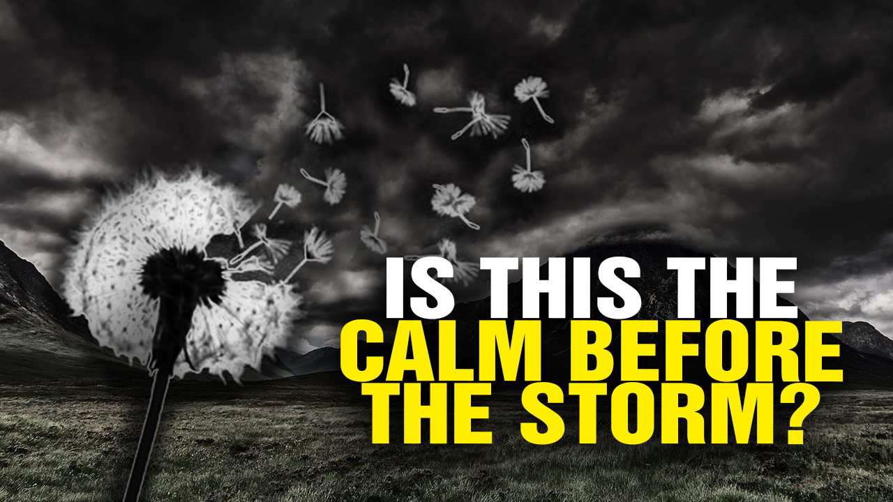 Is This The Calm Before The Storm Video 4609