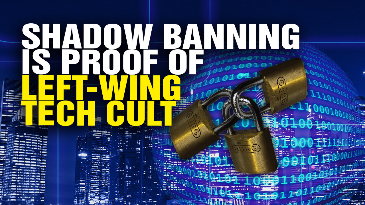 Image: “Shadow Banning” Is PROOF of Left-Wing TECH CULT (Video)
