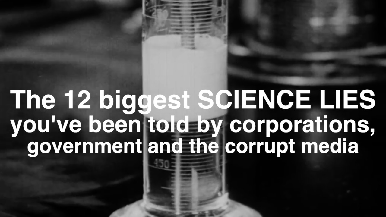 Image: The 12 biggest SCIENCE LIES you’ve been told by corporations, government and the corrupt media  (Video)