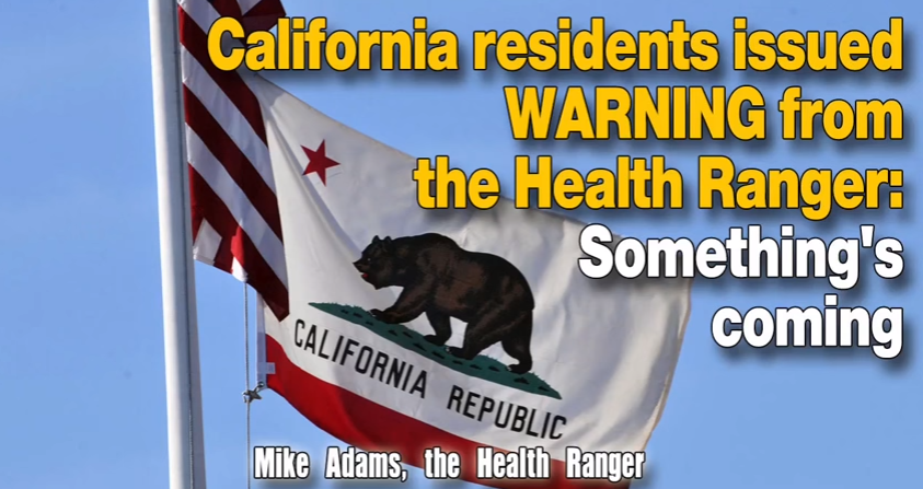 Image: California residents issued WARNING from the Health Ranger: Something’s coming