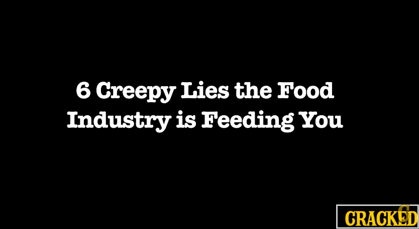 Image: 6 Creepy Lies the Food Industry Is Feeding You (Video)
