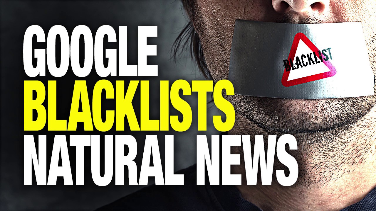 Image: Google Blacklists Natural News: The Health Ranger Speaks Out (Video)