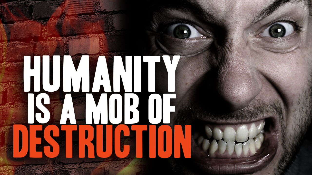 Image: How the Human Mob Will Destroy Itself (Video)