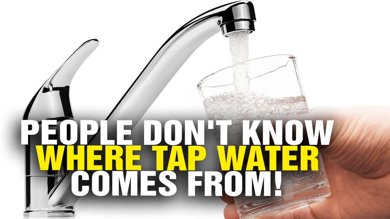 Image: People Don’t Know Where TAP WATER Comes from (Video)