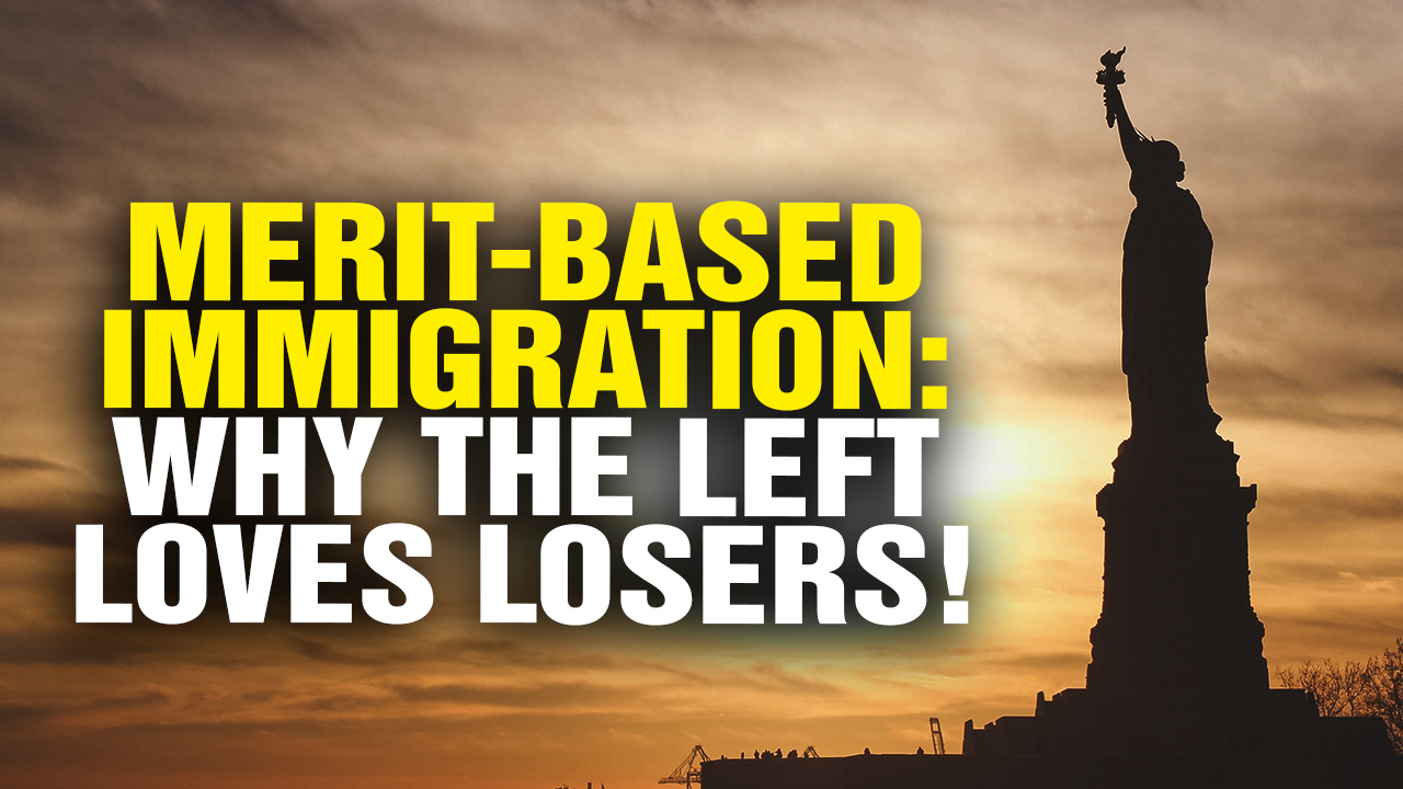 Image: Merit-Based Immigration REFORM and Why the Left Loves LOSERS (Video)