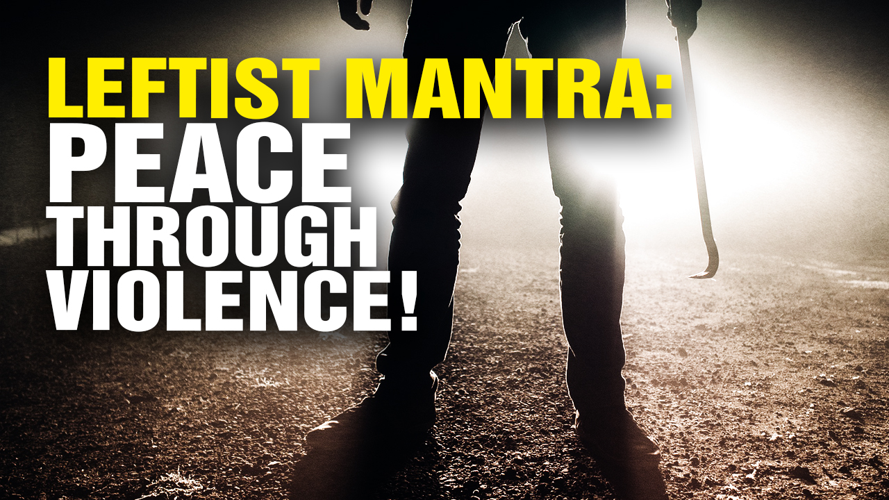 Image: New Mantra of the Left: PEACE Through VIOLENCE (Video)