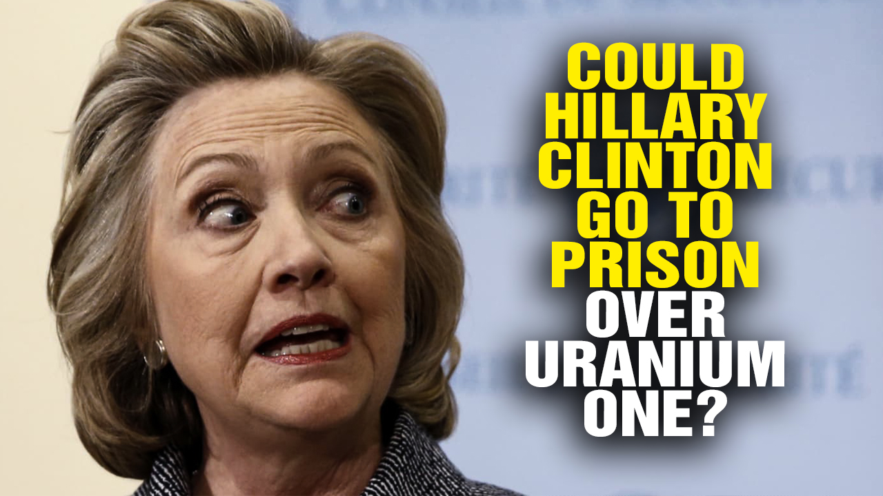 Image: Could Hillary Clinton Go to PRISON over Uranium One? (Video)