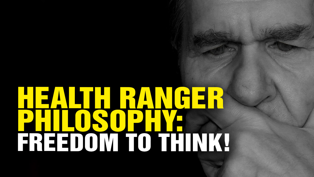 Image: The Health Ranger Philosophy: The FREEDOM to THINK! (Video)