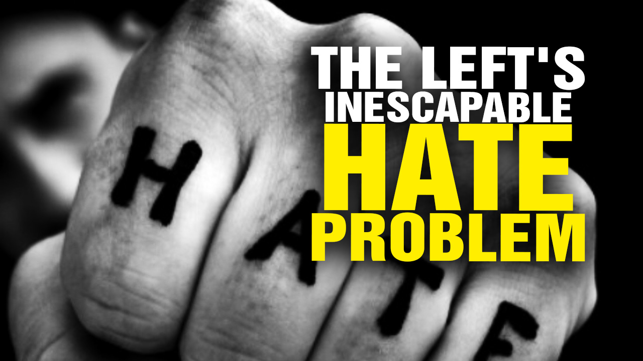 Image: The Left’s Inescapable HATE Problem (Podcast)