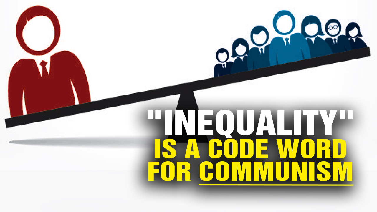 Image: “INEQUALITY” Is a Code Word for COMMUNISM (Video)