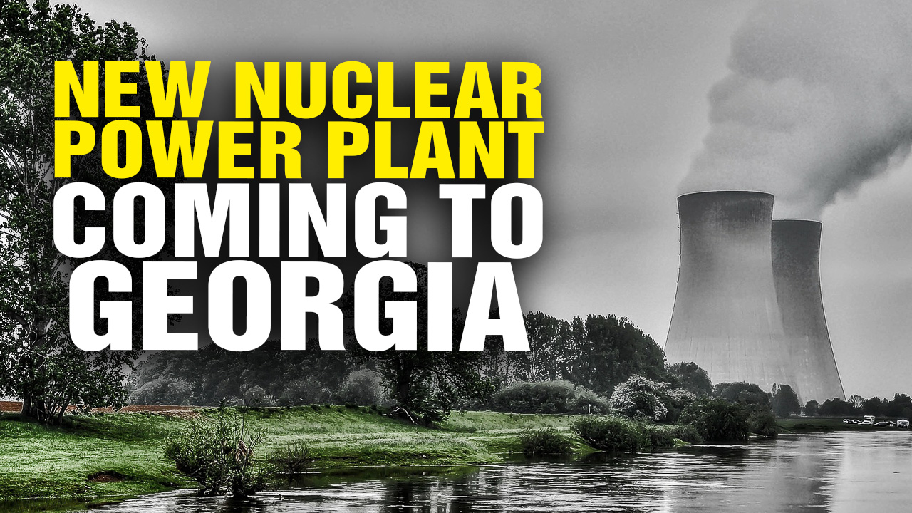 Image: New NUCLEAR Power Plant Coming to Georgia (Video)