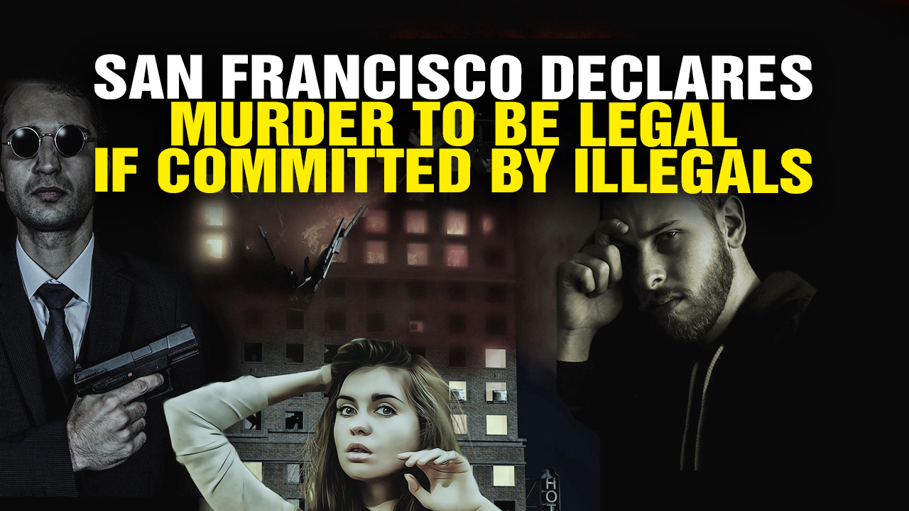 Image: San Francisco Declares MURDER to Be LEGAL for Illegals (Video)