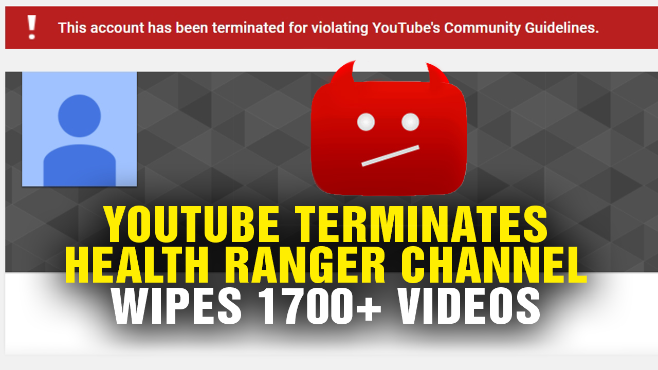 Image: YouTube TERMINATES Health Ranger Channel; Wipes 1700+ Videos (Podcast)