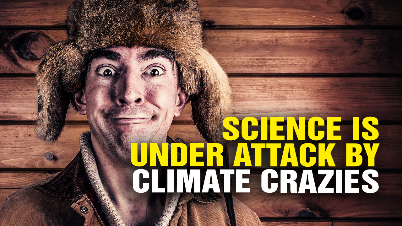 Image: SCIENCE Is Under Attack by Climate CRAZIES (Video)