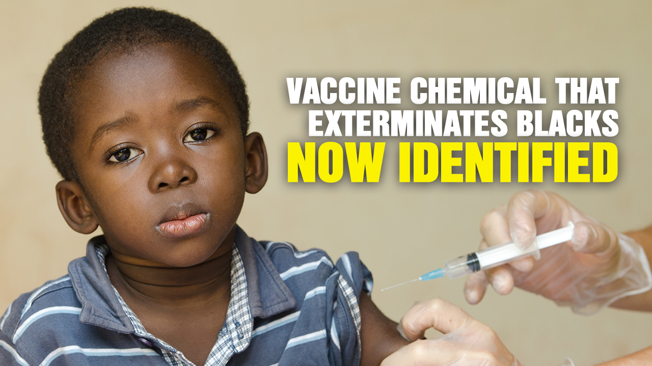 Image: Vaccine Chemical That EXTERMINATES BLACKS Now Identified (Podcast)